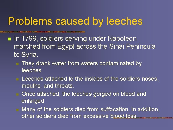 Problems caused by leeches n In 1799, soldiers serving under Napoleon marched from Egypt