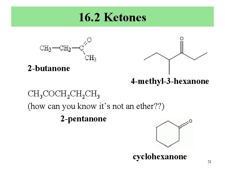 16. 2 Ketones 2 -butanone 4 -methyl-3 -hexanone CH 3 COCH 2 CH 3
