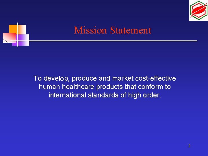 Mission Statement To develop, produce and market cost-effective human healthcare products that conform to