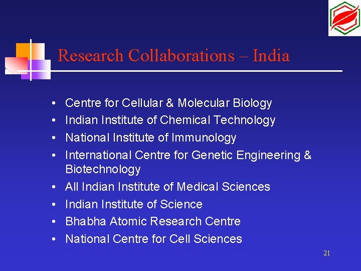 Research Collaborations – India • • Centre for Cellular & Molecular Biology Indian Institute