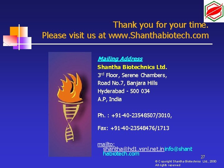 Thank you for your time. Please visit us at www. Shanthabiotech. com Mailing Address