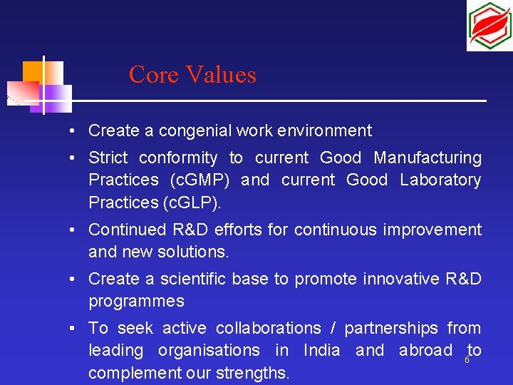 Core Values • Create a congenial work environment • Strict conformity to current Good