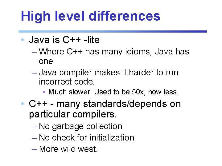 High level differences • Java is C++ -lite – Where C++ has many idioms,