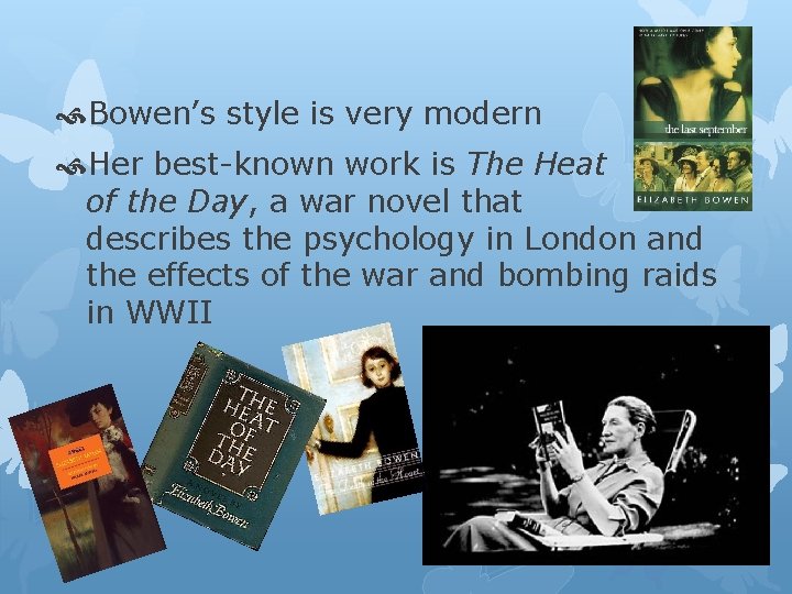  Bowen’s style is very modern Her best-known work is The Heat of the