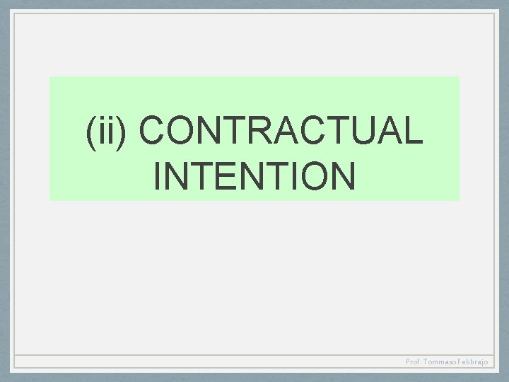 (ii) CONTRACTUAL INTENTION Prof. Tommaso Febbrajo 