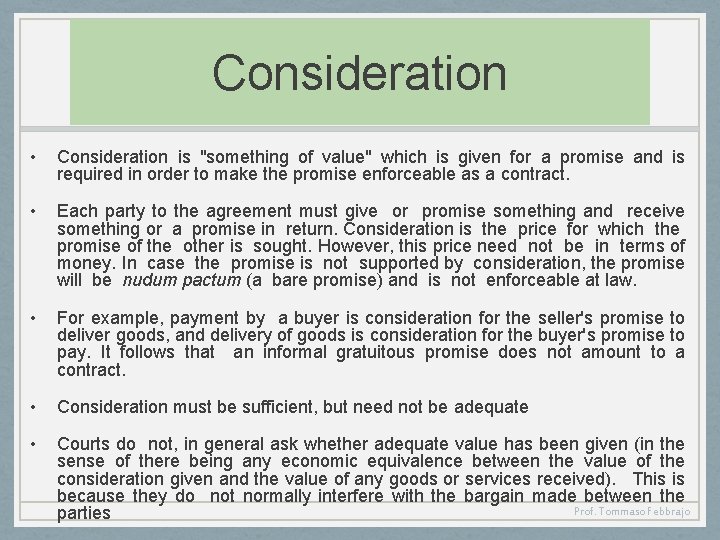 Consideration • Consideration is "something of value" which is given for a promise and