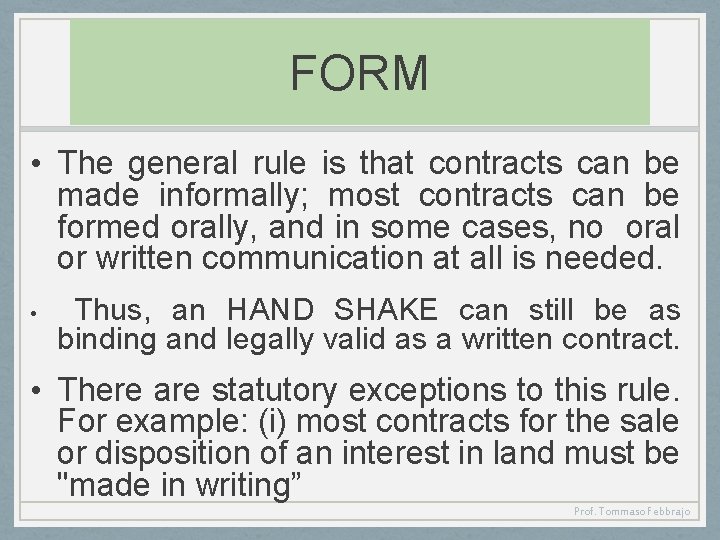 FORM • The general rule is that contracts can be made informally; most contracts