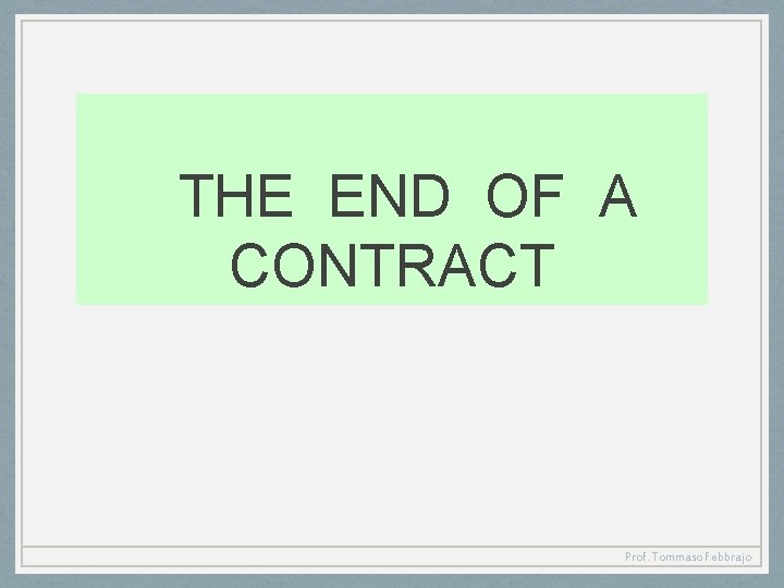 THE END OF A CONTRACT Prof. Tommaso Febbrajo 