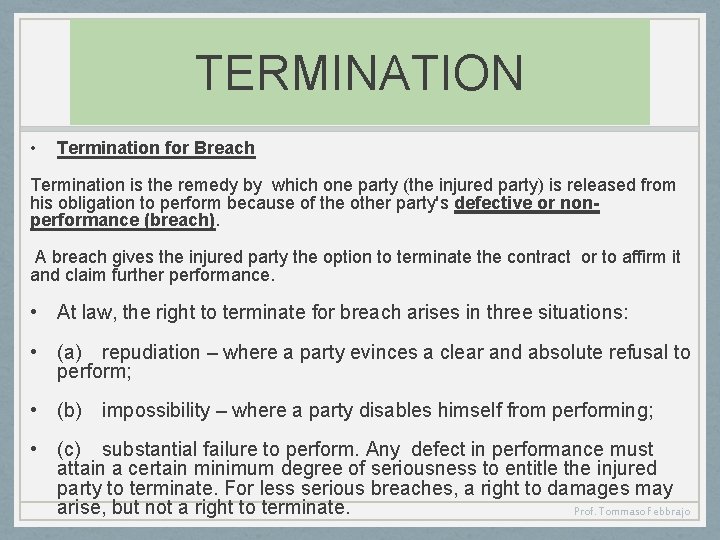 TERMINATION • Termination for Breach Termination is the remedy by which one party (the