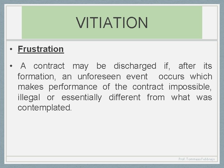 VITIATION • Frustration • A contract may be discharged if, after its formation, an