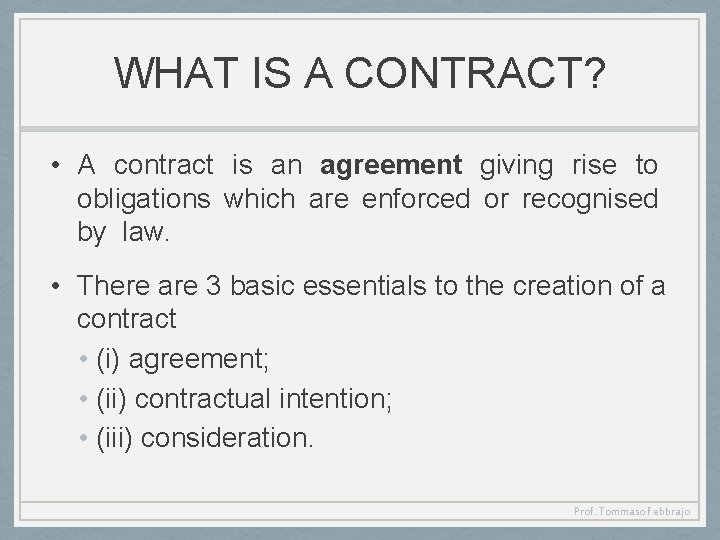 WHAT IS A CONTRACT? • A contract is an agreement giving rise to obligations