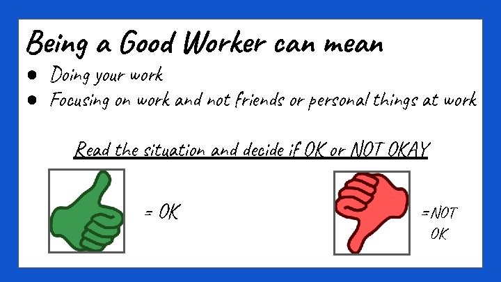 Being a Good Worker can mean ● Doing your work ● Focusing on work