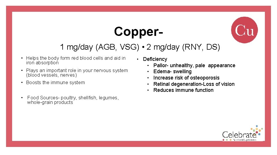 Copper 1 mg/day (AGB, VSG) • 2 mg/day (RNY, DS) • Helps the body