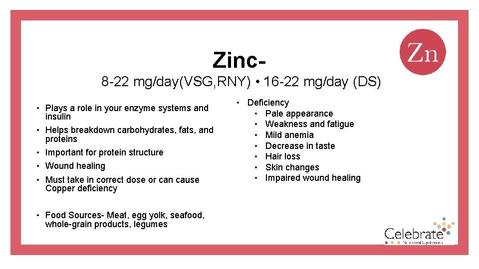 Zinc 8 -22 mg/day(VSG, RNY) • 16 -22 mg/day (DS) • Plays a role