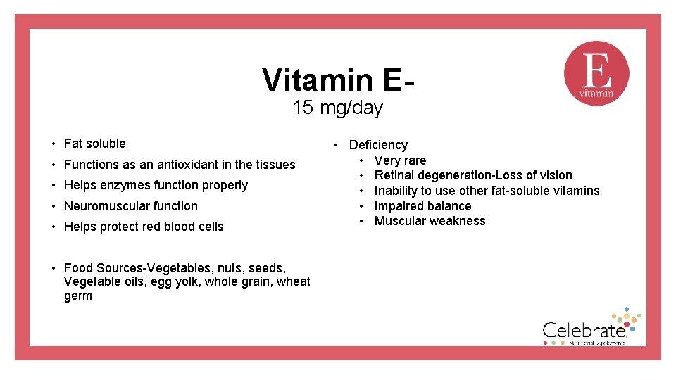 Vitamin E 15 mg/day • Fat soluble • Functions as an antioxidant in the