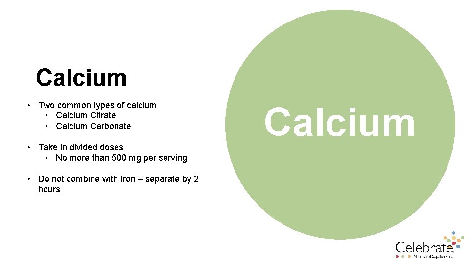 Calcium • Two common types of calcium • Calcium Citrate • Calcium Carbonate •