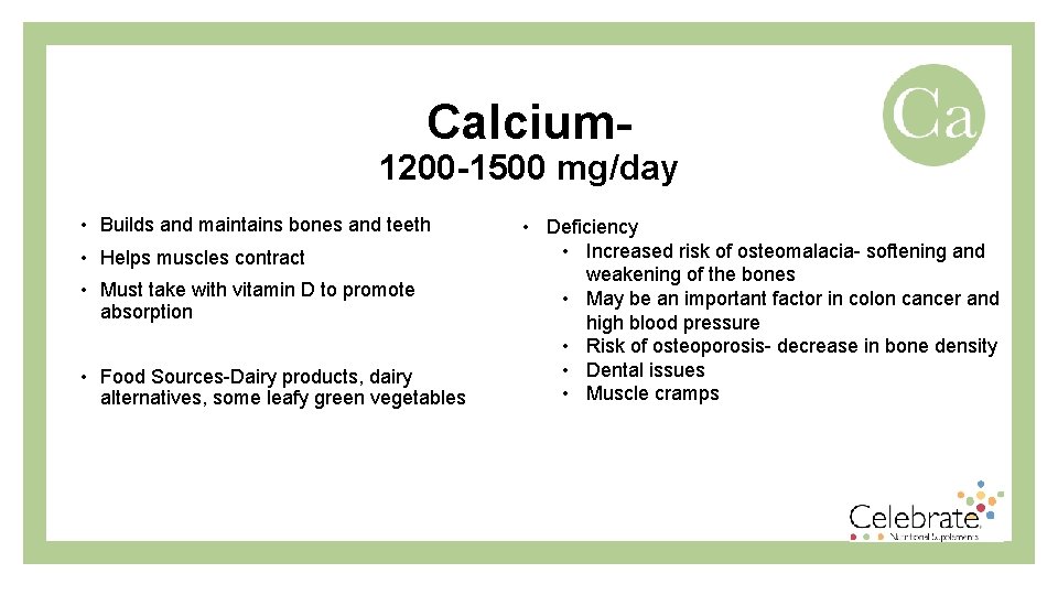 Calcium- 1200 -1500 mg/day • Builds and maintains bones and teeth • Helps muscles