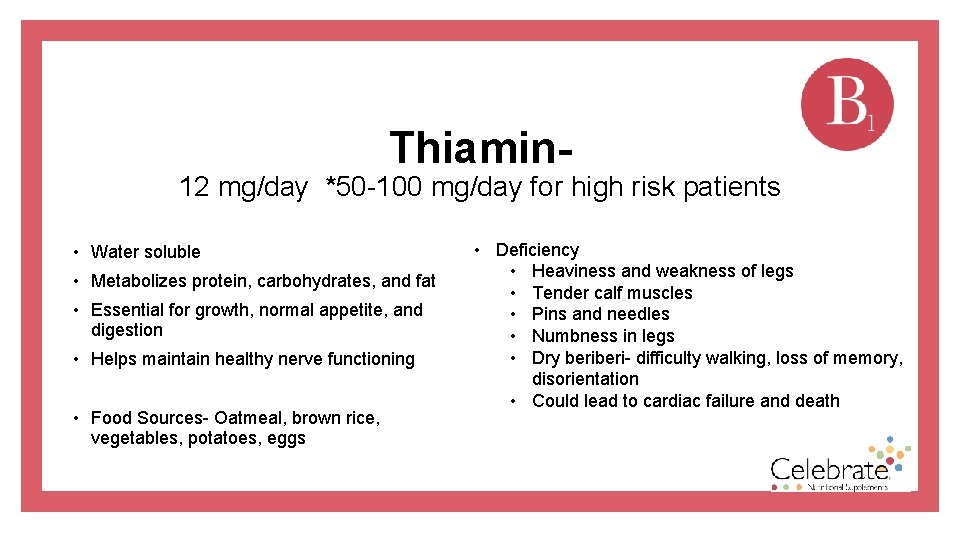 Thiamin- 12 mg/day *50 -100 mg/day for high risk patients • Water soluble •