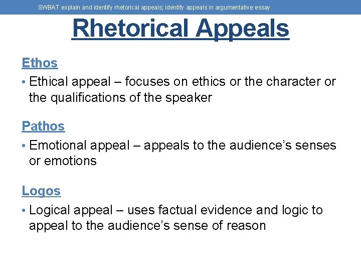 SWBAT explain and identify rhetorical appeals; identify appeals in argumentative essay Rhetorical Appeals Ethos