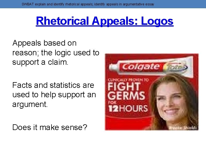 SWBAT explain and identify rhetorical appeals; identify appeals in argumentative essay Rhetorical Appeals: Logos