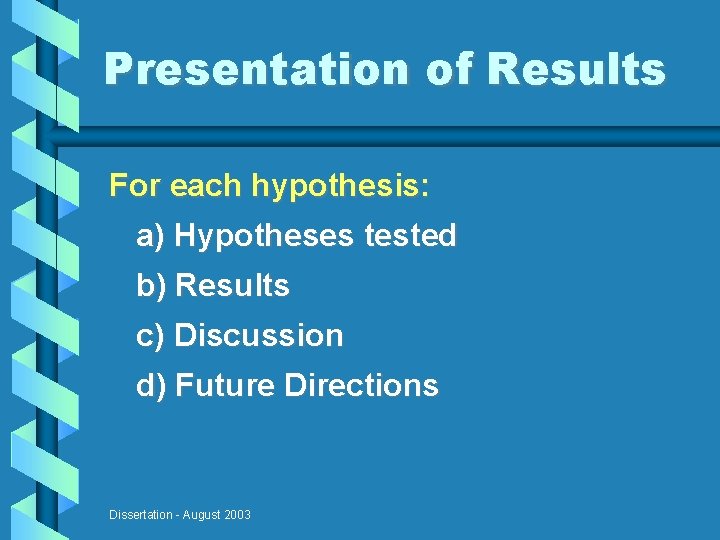Presentation of Results For each hypothesis: a) Hypotheses tested b) Results c) Discussion d)