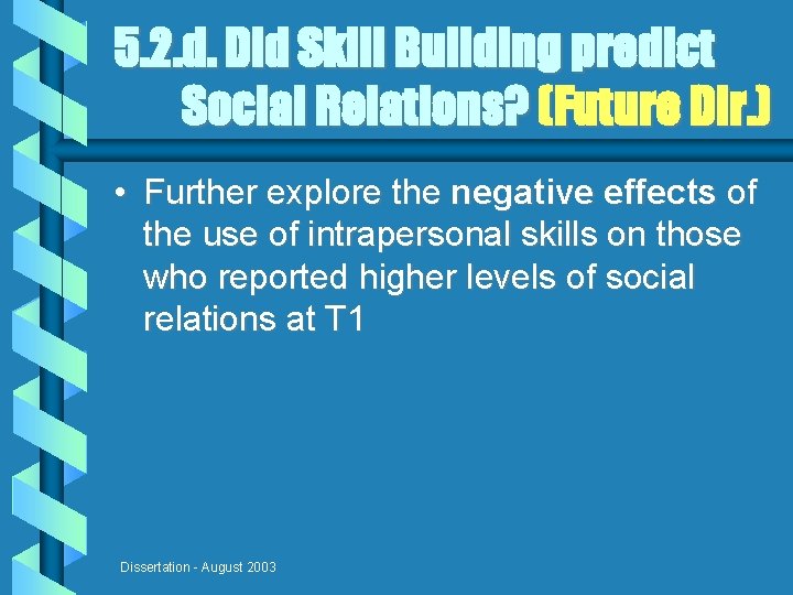 5. 2. d. Did Skill Building predict Social Relations? (Future Dir. ) • Further