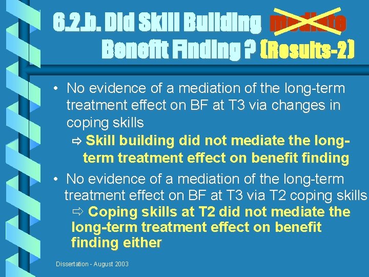6. 2. b. Did Skill Building mediate Benefit Finding ? (Results-2) • No evidence