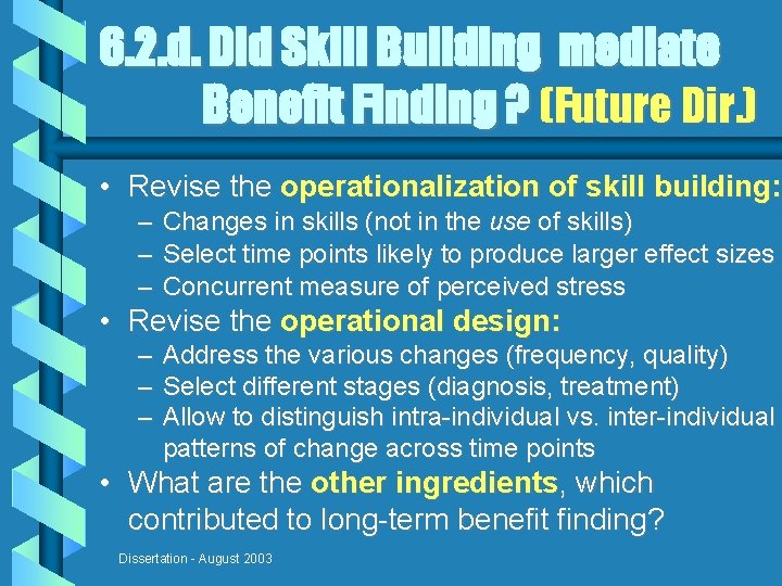 6. 2. d. Did Skill Building mediate Benefit Finding ? (Future Dir. ) •
