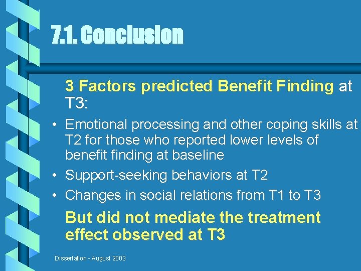 7. 1. Conclusion 3 Factors predicted Benefit Finding at T 3: • Emotional processing
