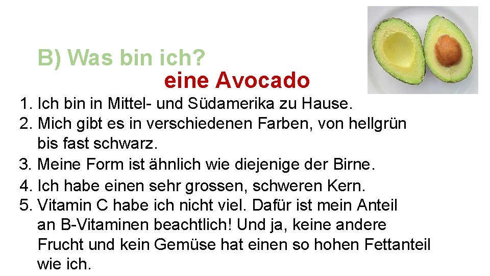 B) Was bin ich? eine Avocado 1. Ich bin in Mittel- und Südamerika zu