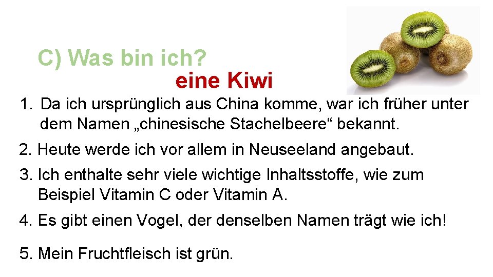 C) Was bin ich? eine Kiwi 1. Da ich ursprünglich aus China komme, war