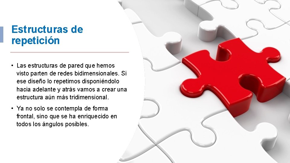 Estructuras de repetición • Las estructuras de pared que hemos visto parten de redes
