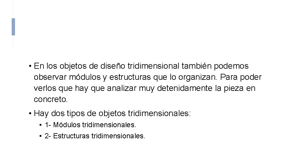  • En los objetos de diseño tridimensional también podemos observar módulos y estructuras