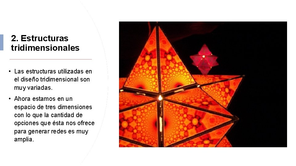 2. Estructuras tridimensionales • Las estructuras utilizadas en el diseño tridimensional son muy variadas.