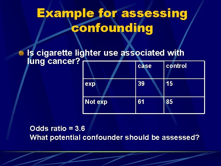 Example for assessing confounding Is cigarette lighter use associated with lung cancer? case control