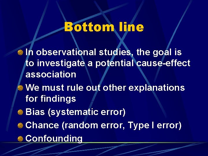 Bottom line In observational studies, the goal is to investigate a potential cause-effect association