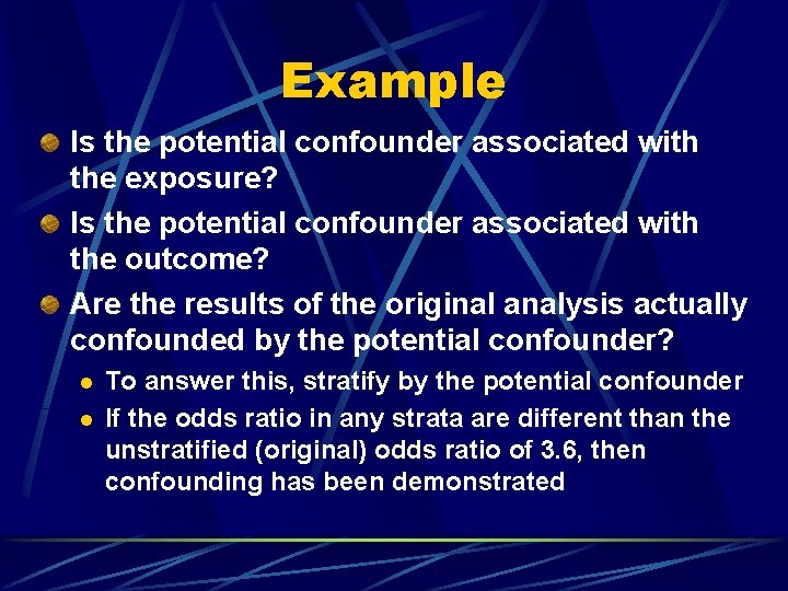 Example Is the potential confounder associated with the exposure? Is the potential confounder associated
