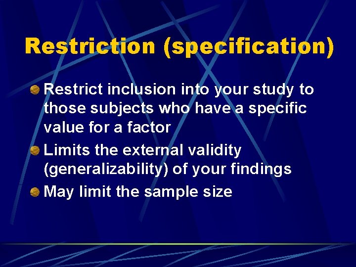 Restriction (specification) Restrict inclusion into your study to those subjects who have a specific