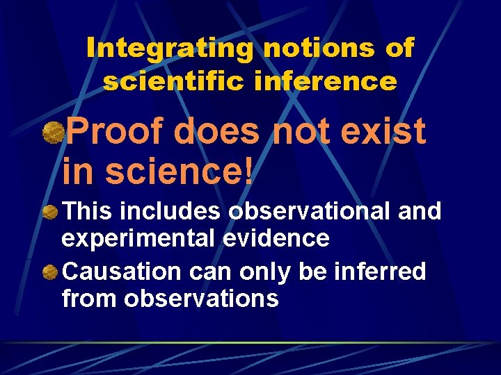 Integrating notions of scientific inference Proof does not exist in science! This includes observational