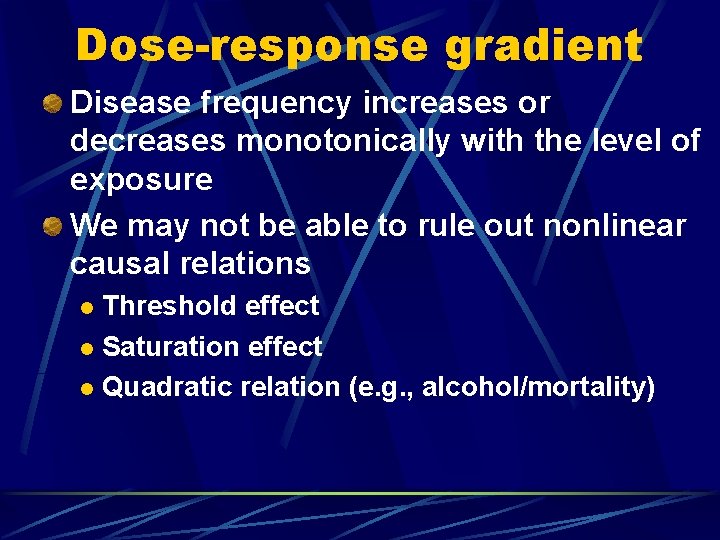 Dose-response gradient Disease frequency increases or decreases monotonically with the level of exposure We