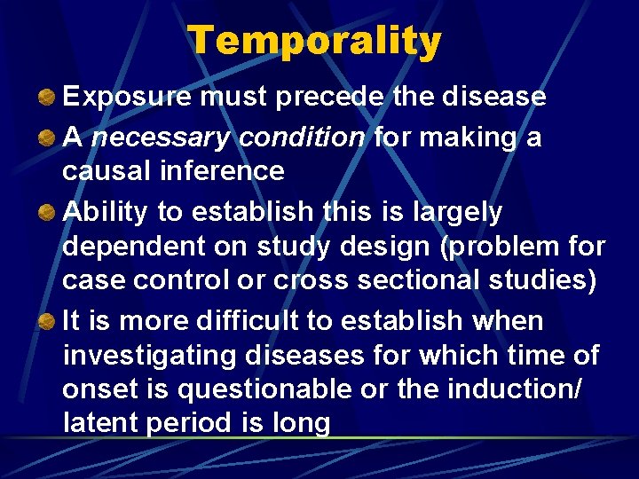 Temporality Exposure must precede the disease A necessary condition for making a causal inference