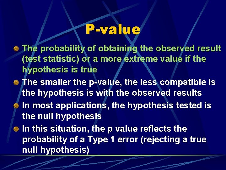 P-value The probability of obtaining the observed result (test statistic) or a more extreme
