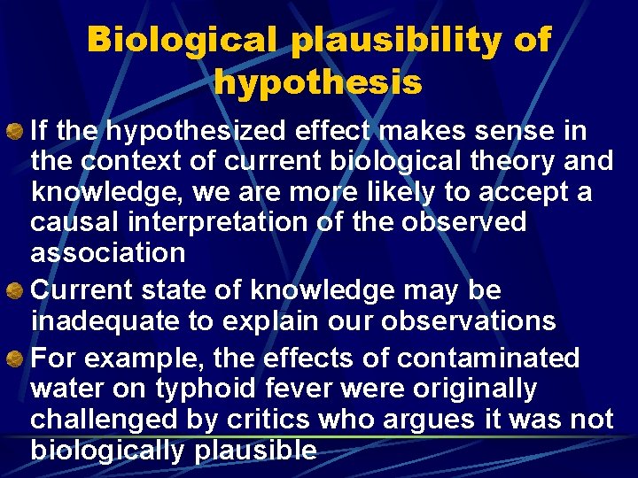 Biological plausibility of hypothesis If the hypothesized effect makes sense in the context of