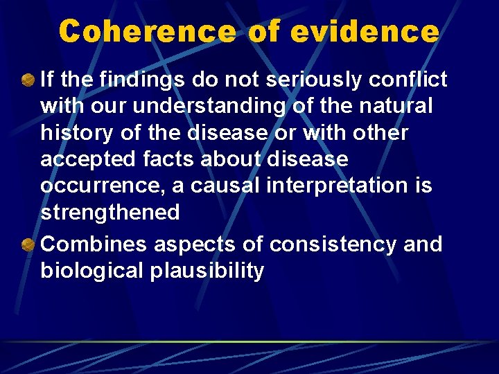 Coherence of evidence If the findings do not seriously conflict with our understanding of