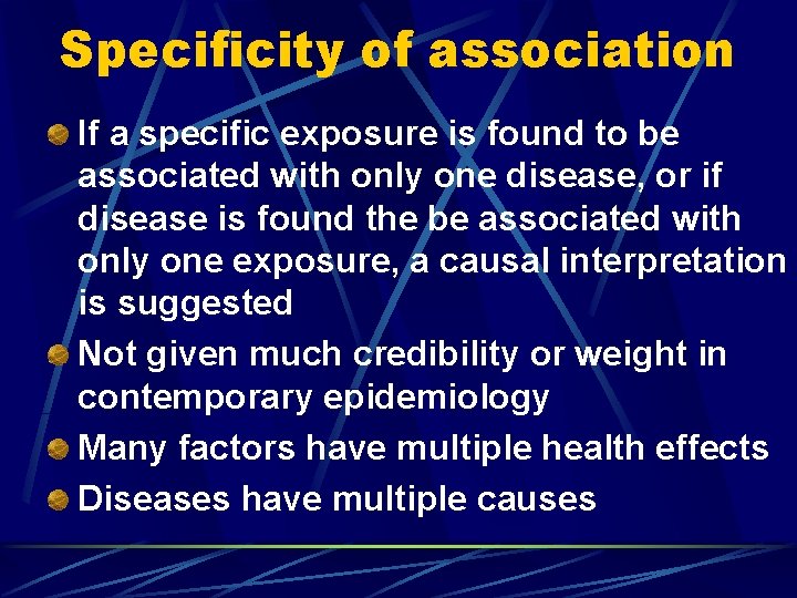Specificity of association If a specific exposure is found to be associated with only