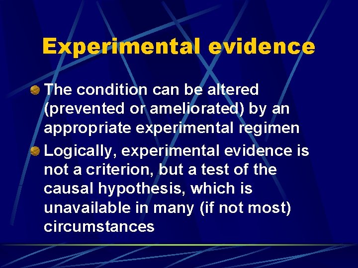 Experimental evidence The condition can be altered (prevented or ameliorated) by an appropriate experimental