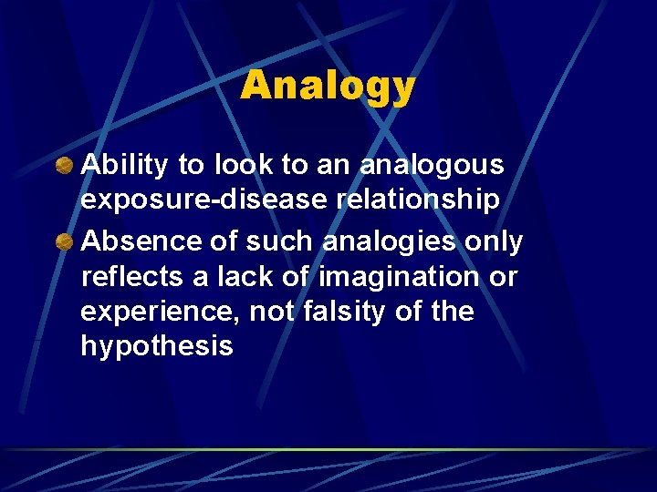 Analogy Ability to look to an analogous exposure-disease relationship Absence of such analogies only