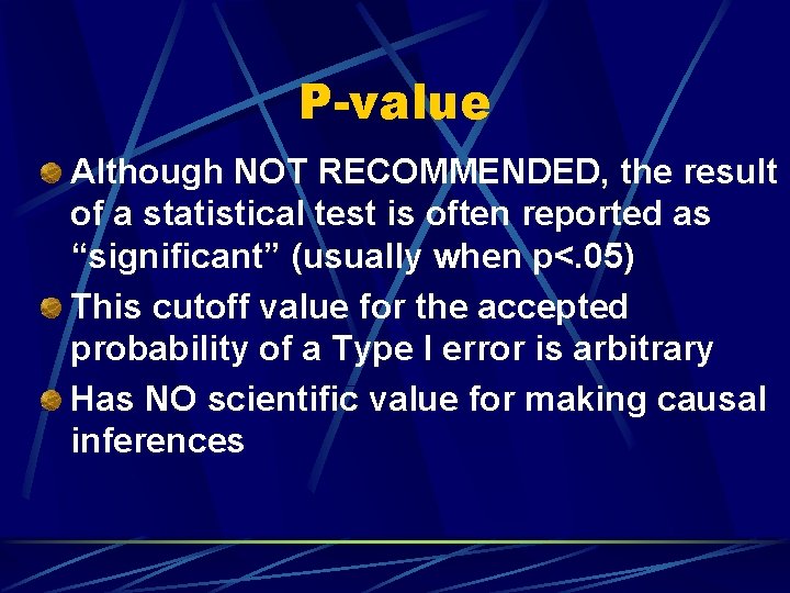 P-value Although NOT RECOMMENDED, the result of a statistical test is often reported as