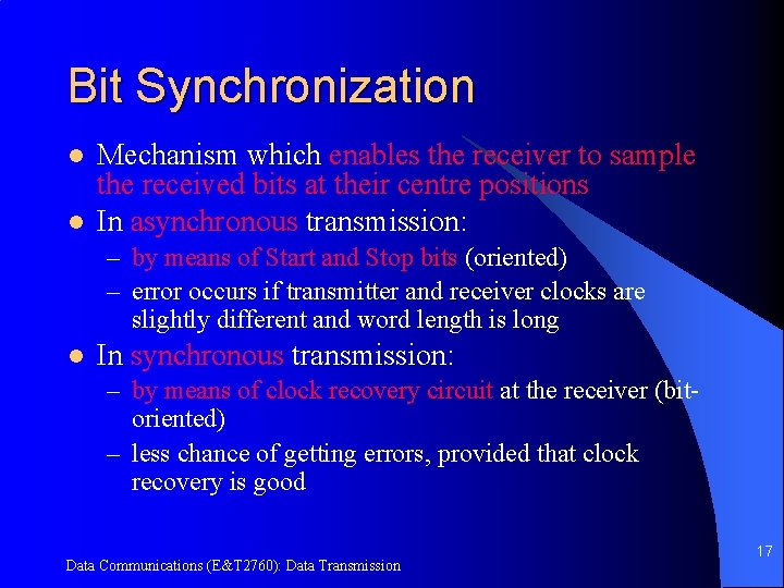 Bit Synchronization l l Mechanism which enables the receiver to sample the received bits