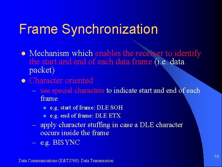 Frame Synchronization l l Mechanism which enables the receiver to identify the start and